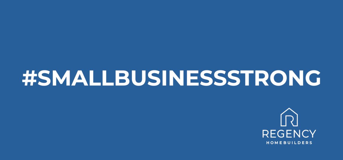 Regency Homebuilders Small Business Strong